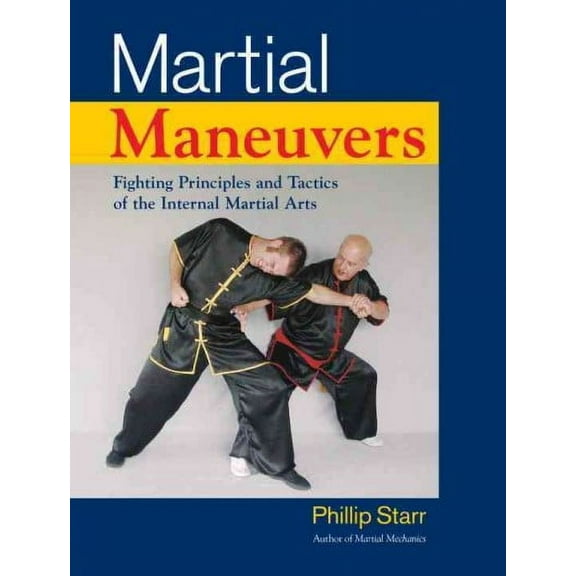 Martial Maneuvers : Fighting Principles and Tactics of the Internal Martial Arts (Paperback)