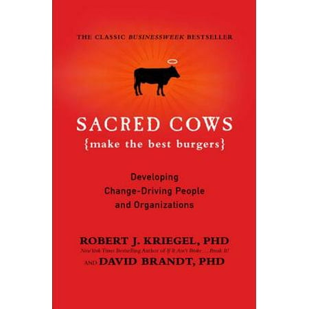 Sacred Cows Make the Best Burgers : Developing Change-Driving People and (The Best Burger In La)