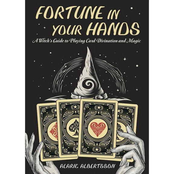 Fortune in Your Hands: A Witch's Guide to Playing Card Divination and Magic, (Paperback)