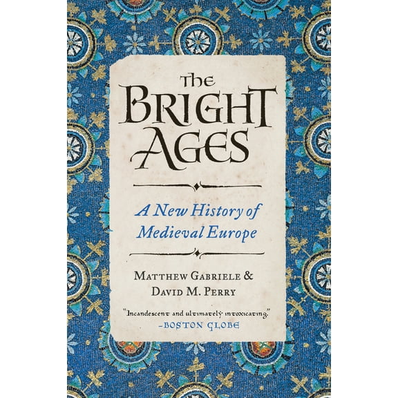 The Bright Ages: A New History of Medieval Europe, (Paperback)