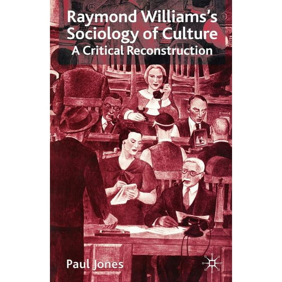 Raymond Williams's Sociology of Culture: A Critical Reconstruction, (Paperback)