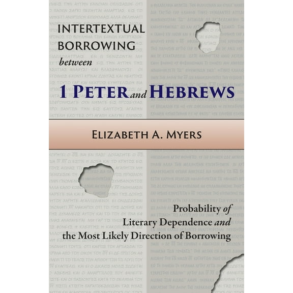 Intertextual Borrowing between 1 Peter and Hebrews: Probability of Literary Dependence and the Most Likely Direction of , (Paperback)