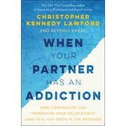 When Your Partner Has an Addiction: How Compassion Can Transform Your Relationship (and Heal You Both in the Process), Used [Paperback]
