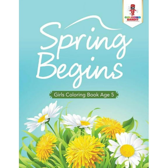 Spring Begins: Girls Coloring Book Age 5, (Paperback)