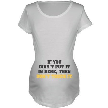 

Don t Touch It Maternity Shirt - Large
