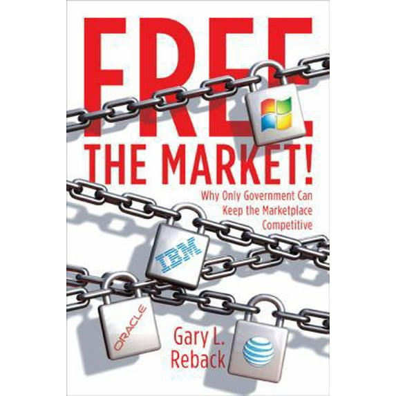 Pre-Owned Free the Market!: Why Only Government Can Keep the Marketplace Competitive (Hardcover) 1591842468 9781591842460
