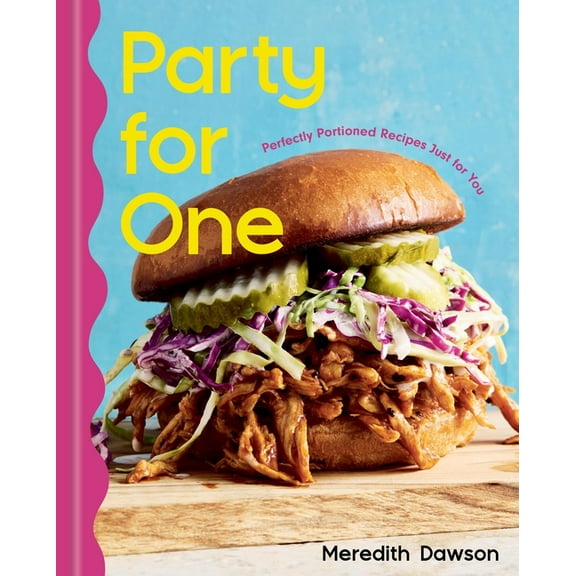 Party for One: Perfectly Portioned Recipes Just for You, (Hardcover)