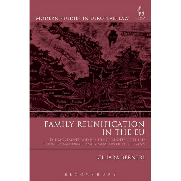 Modern Studies in European Law Family Reunification in the EU: The Movement and Residence Rights of Third Country National Family Members of EU Citizen, Book 73, (Hardcover)