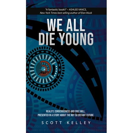 We All Die Young: Reality, consciousness and free will, presented in a story about the not so distant future (Hardcover)
