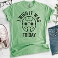 thumbnail image 2 of I Wish It Was Friday Shirt, Unisex Women's Men's Shirt, Funny Horror Movie T-shirt, Graphic Tee, Heather Apple Green, 3X-Large, 2 of 6