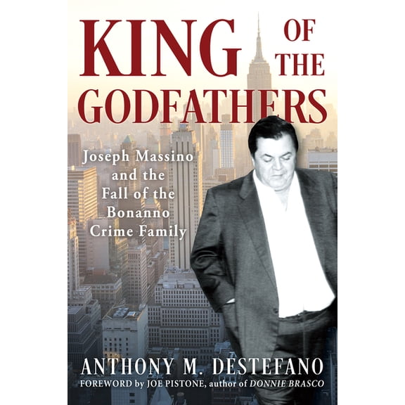 King of the Godfathers: Joseph Massino and the Fall of the Bonanno Crime Family, (Paperback)