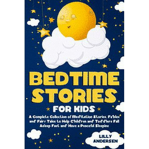 Bedtime Stories for Kids: A Complete Collection of Meditation Stories, Fables and Fairy Tales to Help Children and Toddlers Fall Asleep Fast and Have a Peaceful Sleeping (Paperback)