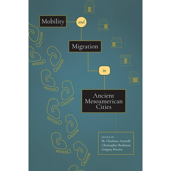 Mobility and Migration in Ancient Mesoamerican Cities, (Paperback)