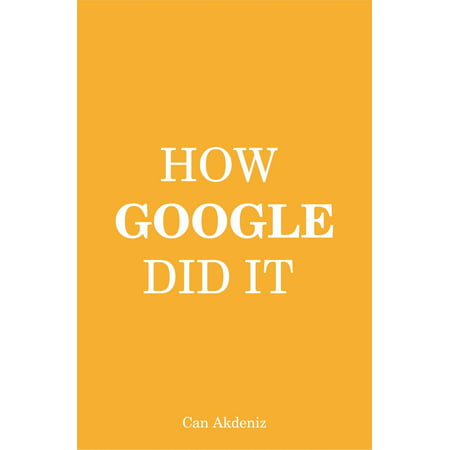 How Google Did It: The Secrets of Google's Massive Success (Best Business Books Book 24) - (Best Google Talk Client)