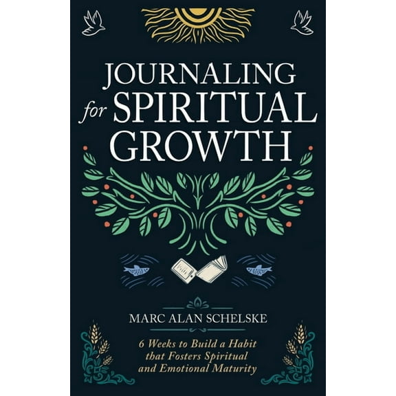 Journaling for Spiritual Growth: Six Weeks to Build a Habit That Fosters Spiritual and Emotional Maturity, (Paperback)