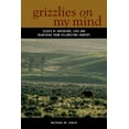 thumbnail image 1 of Pre-Owned Grizzlies on My Mind: Essays of Adventure, Love, and Heartache from Yellowstone Country (Paperback) 0882409956 9780882409955, 1 of 2