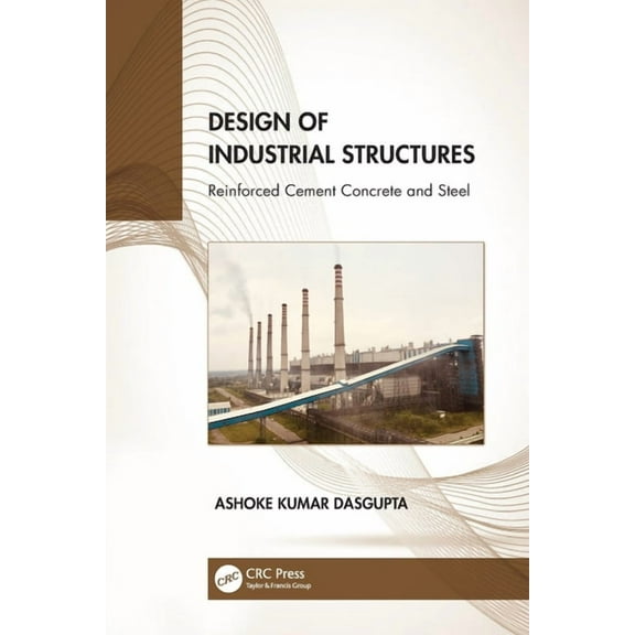 Design of Industrial Structures: Reinforced Cement Concrete and Steel, (Paperback)