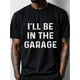 thumbnail image 3 of I'll Be In The Garage Graphic T-shirt For Men, Black Cotton Crew Neck, Casual And Stylish, Soft 100% Cotton, Funny T-shirt, Original, Cool Mens, Ultra-Soft, Breathable For Running Made In USA, 3 of 7