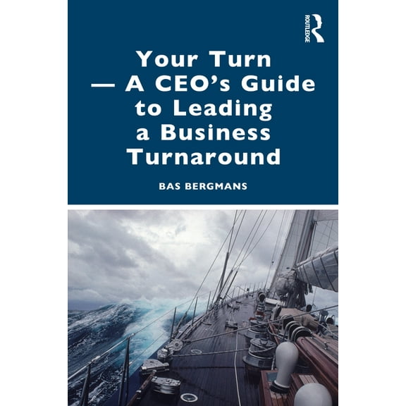 Your Turn -A CEO&apos;s Guide to Leading a Business Turnaround, (Paperback)