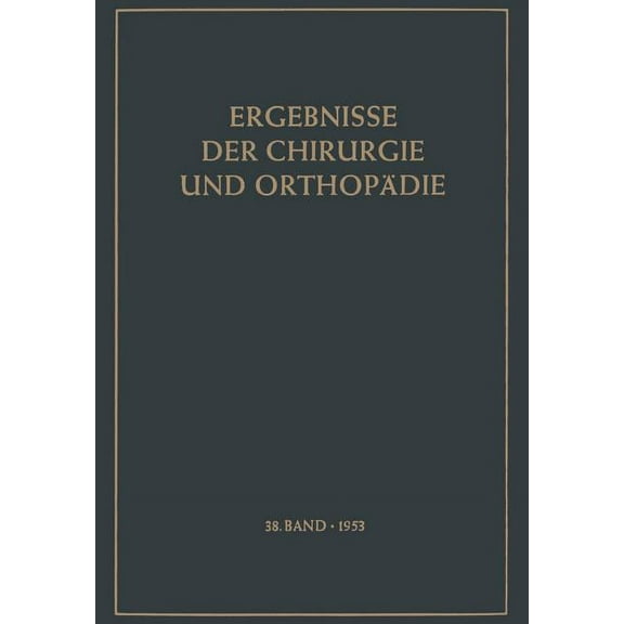 Ergebnisse Der Chirurgie Und Orthopädie Ergebnisse Der Chirurgie Und Orthopädie, Book 38, (Paperback)