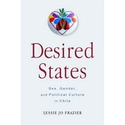 Desired States : Sex, Gender, and Political Culture in Chile (Paperback)