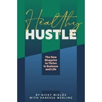 Healthy Hustle: The New Blueprint to Thrive in Business and Life, (Paperback)