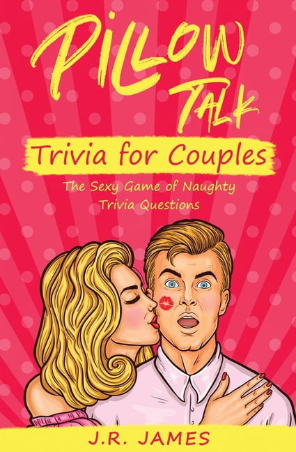 Pillow Talk Trivia For Couples The Sexy Game Of Naughty Trivia 