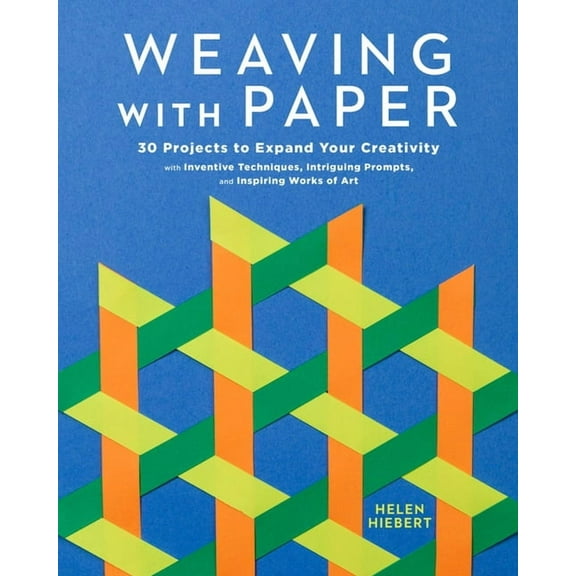 Weaving with Paper: 30 Projects to Expand Your Creativity with Inventive Techniques, Intriguing Prompts, and Inspiring W, (Paperback)