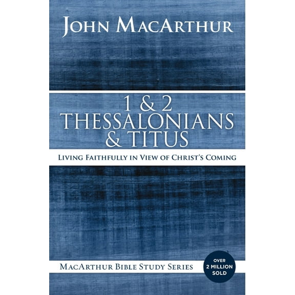 MacArthur Bible Studies 1 and 2 Thessalonians and Titus: Living Faithfully in View of Christ's Coming, (Paperback)