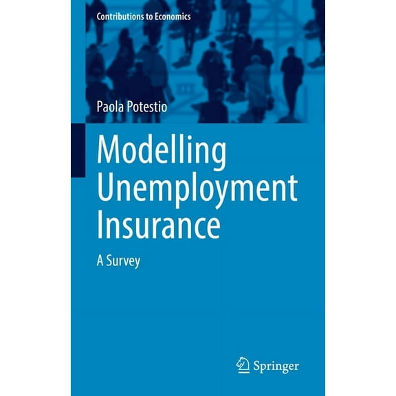 Contributions to Economics Modelling Unemployment Insurance: A Survey, (Paperback)