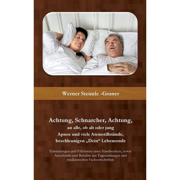Achtung, Schnarcher, Achtung, an alle, ob alt oder jung: Apnoe und viele Atemstillstände, beschleunigen Dein Lebensende, (Paperback)