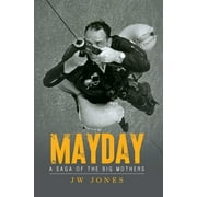 Mayday: A Saga of the Big Mothers -- Jw Jones
