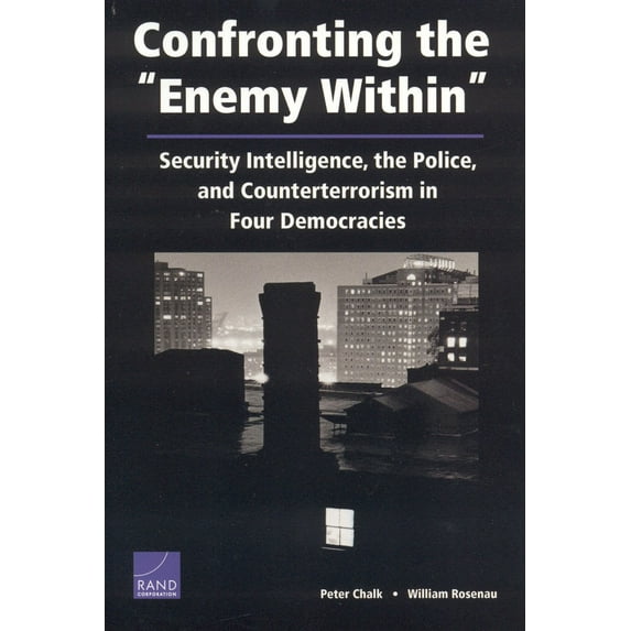 Pre-Owned Confronting the Enemy Within: Security Intelligence, the Police, and Counterterrorism in Four Democracies (Paperback) 0833035134 9780833035134