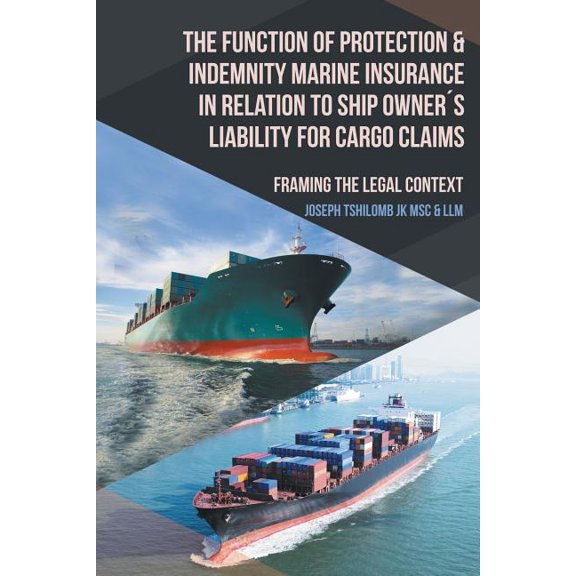 The Function of Protection & Indemnity Marine Insurance in Relation to Ship Owner´s Liability for Cargo Claims (Paperback)