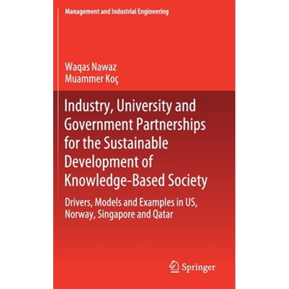 Pre-Owned Management and Industrial Engineering: Industry, University and Government Partnerships for the Sustainable Development of Knowledge-Based Society: Drivers, Models and Examples in Us, Norway, Singapor