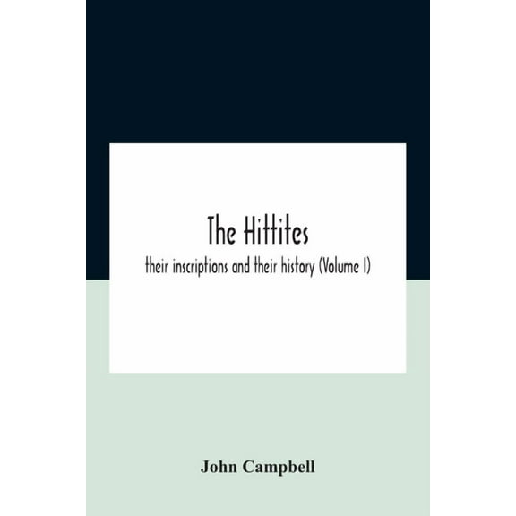 The Hittites: Their Inscriptions And Their History (Volume I), (Paperback)