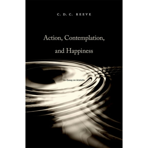 Action, Contemplation, and Happiness: An Essay on Aristotle, (Hardcover)