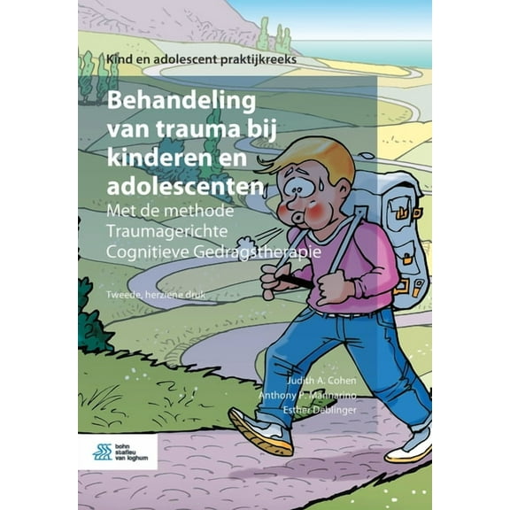 Kind En Adolescent Praktijkreeks Behandeling Van Trauma Bij Kinderen En Adolescenten: Met de Methode Traumagerichte Cognitieve Gedragstherapie, (Paperback)