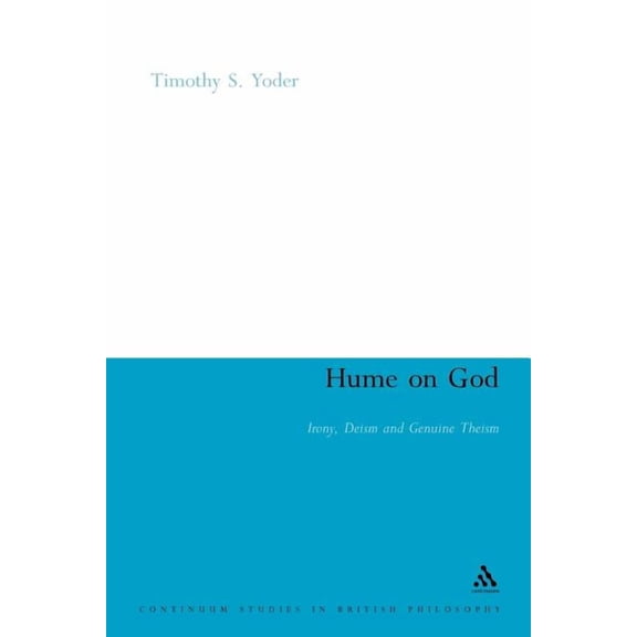 Continuum Studies in British Philosophy Hume on God: Irony, Deism and Genuine Theism, Book 102, (Paperback)