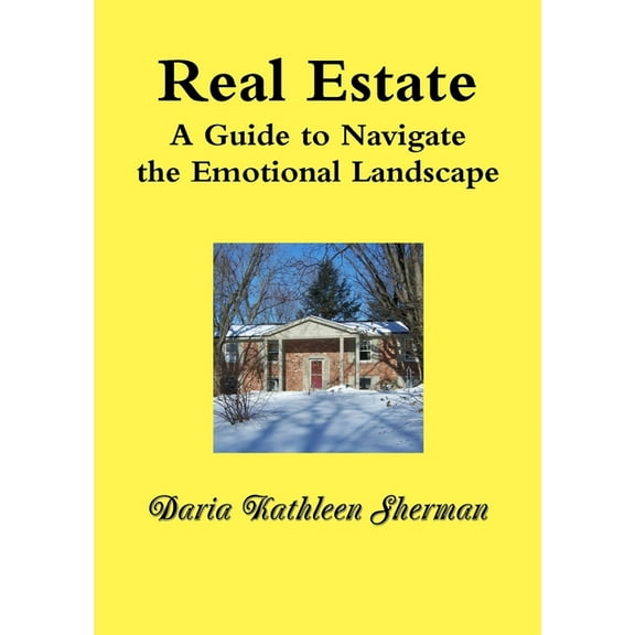 REAL ESTATE A Guide to Navigate the Emotional Landscape, (Paperback)