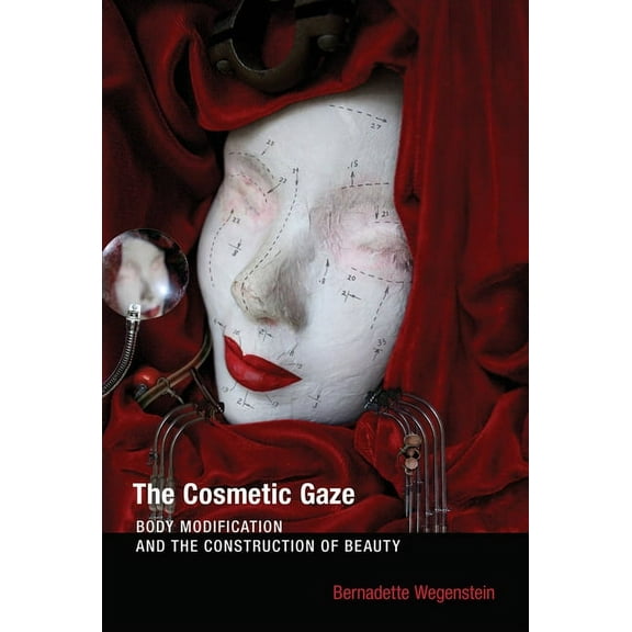 The Cosmetic Gaze: Body Modification and the Construction of Beauty, (Paperback)