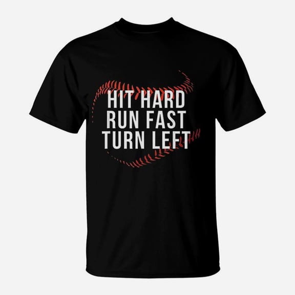 Hit Hard Run Fast Turn Left Baseball Player TShirt