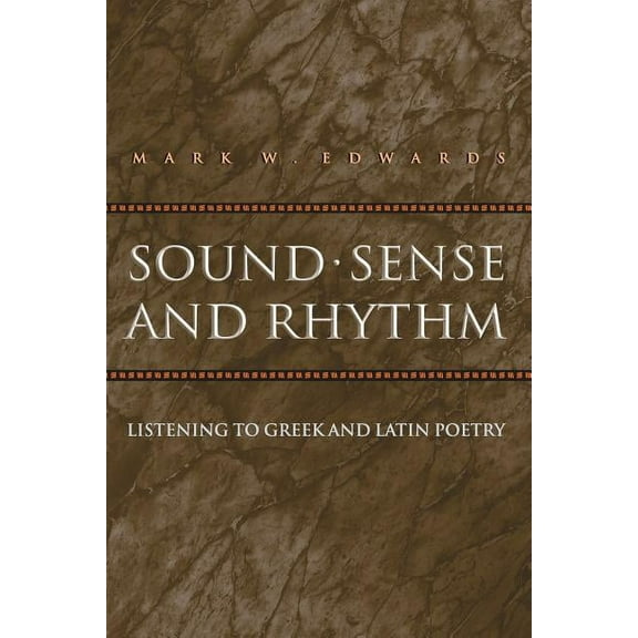 Martin Classical Lectures Sound, Sense, and Rhythm: Listening to Greek and Latin Poetry, Book 16, (Paperback)