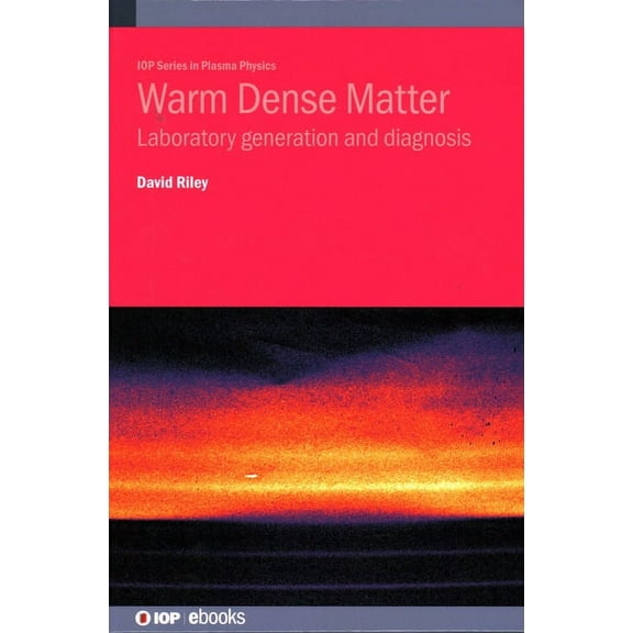 Plasma Physics Warm Dense Matter: Laboratory generation and diagnosis, (Hardcover)