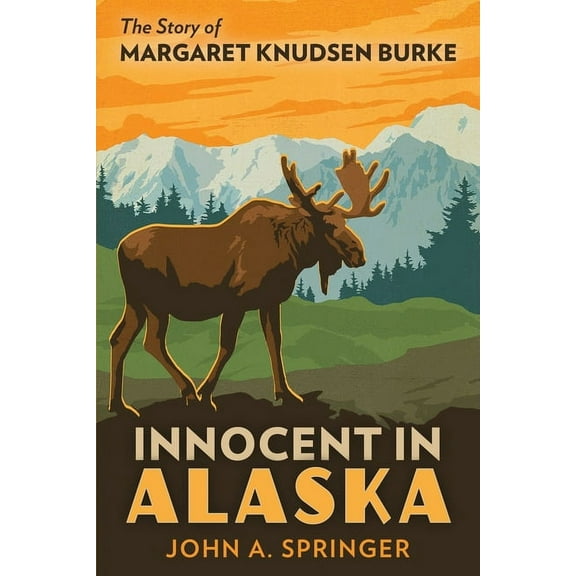 Innocent in Alaska: The story of Margaret Knudsen Burke, (Paperback)