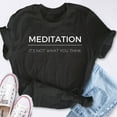 thumbnail image 4 of EcoLoom Meditation And Mindfulness Quote It's Not What You Think Unisex Short Sleeve Unisex T Shirt, 4 of 6