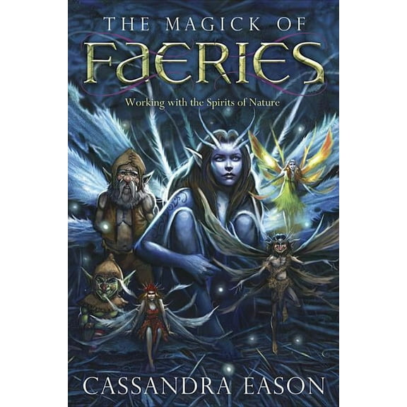 The Magick of Faeries: Working with the Spirits of Nature, (Paperback)