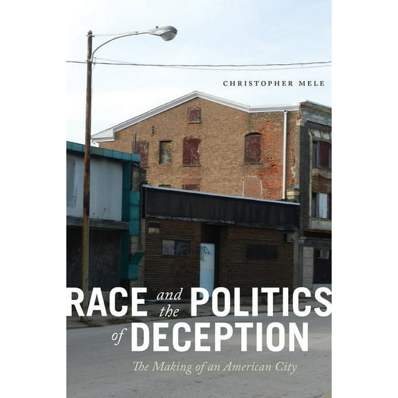 Race and the Politics of Deception: The Making of an American City, (Hardcover)