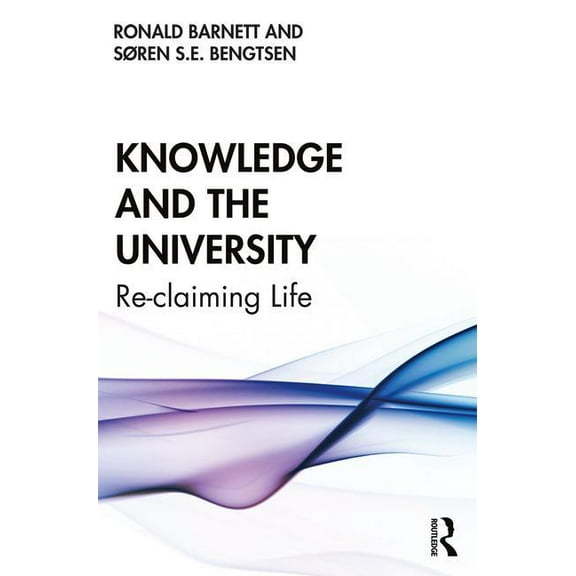 Knowledge and the University: Re-Claiming Life (Paperback)