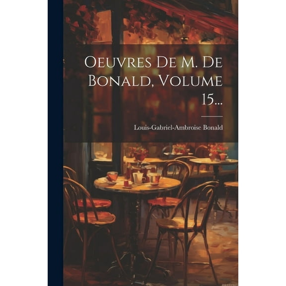 Oeuvres De M. De Bonald, Volume 15... (Paperback)